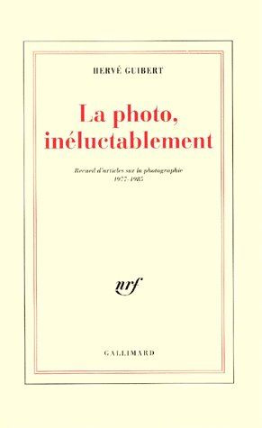 LA PHOTO, INELUCTABLEMENT. Recueil d'articles sur la photographie 1977-1985