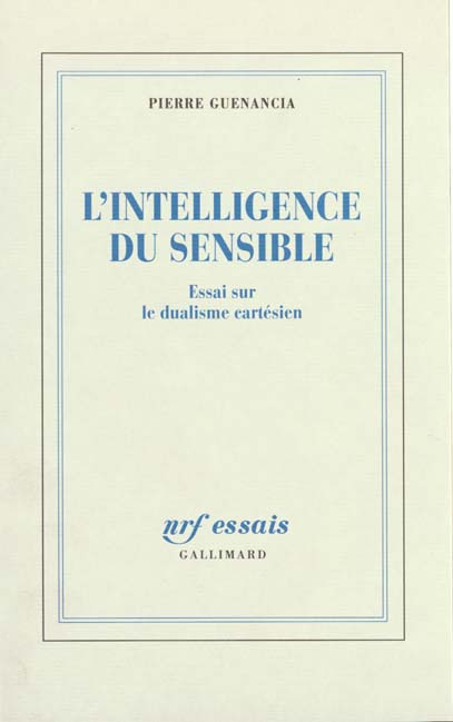 L'INTELLIGENCE DU SENSIBLE. Essai sur le dualisme cartésien