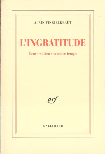 L'INGRATITUDE. Conversation sur notre temps