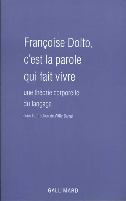 Françoise Dolto, c'est la parole qui fait vivre. Une théorie corporelle du langage