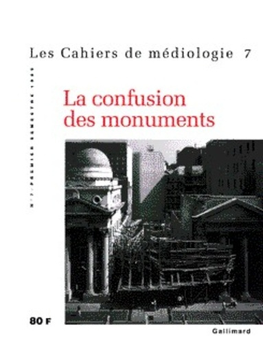 Les cahiers de médiologie N° 7 Premier semestre 1999 : La confusion des monuments