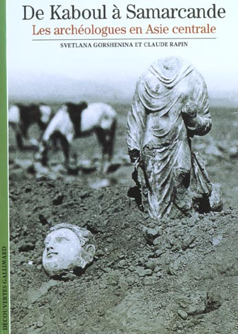 De Kaboul à Samarcande. Les archéologues en Asie centrale