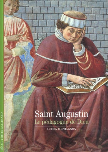 Saint Augustin. Le pédagogue de Dieu
