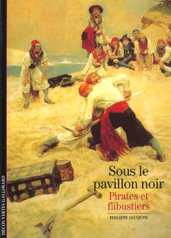 Sous le pavillon noir. Pirates et flibustiers