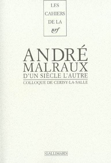 D'un siècle l'autre, André Malraux. Actes du colloque de Cerisy-la-Salle