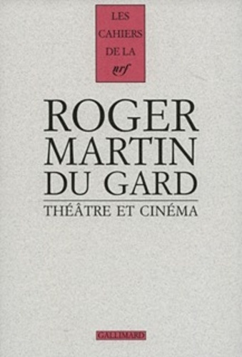 Cahiers Roger Martin du Gard Tome 7 : Théâtre et cinéma
