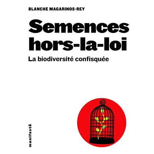 Semences hors-la-loi. La biodiversité confisquée