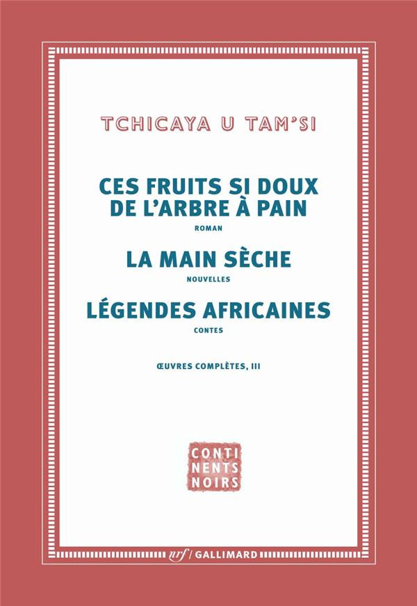 Oeuvres complètes. Tome 3, Les fruits si doux de l'arbre à pain ; La main sèche ; Légendes africaine