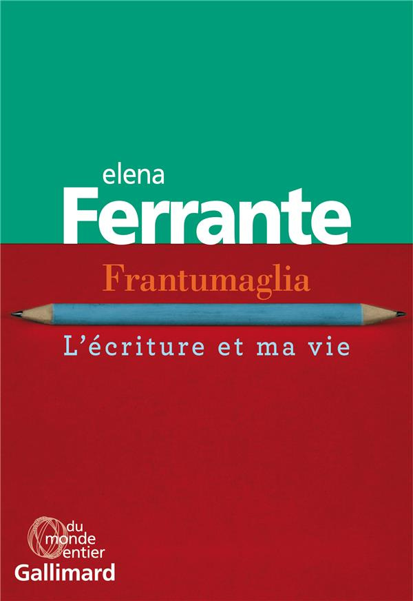 Frantumaglia. L'écriture et ma vie : Papiers 1991-2003, cartes 2003-2007, lettres 2011-2016