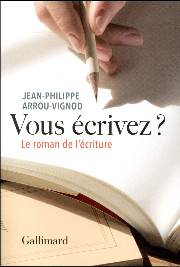 Vous écrivez ? Le roman de l'écriture