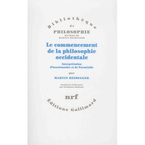 Le commencement de la philosophie occidentale. Interprétation d'Anaximandre et de Parménide