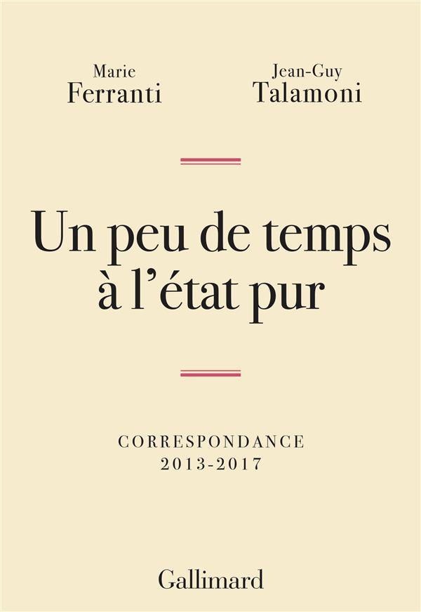 Un peu de temps à l'état pur. Correspondance 2013-2017
