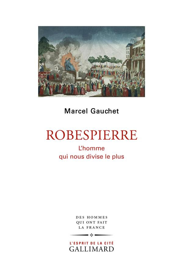 Robespierre. L'homme qui nous divise le plus