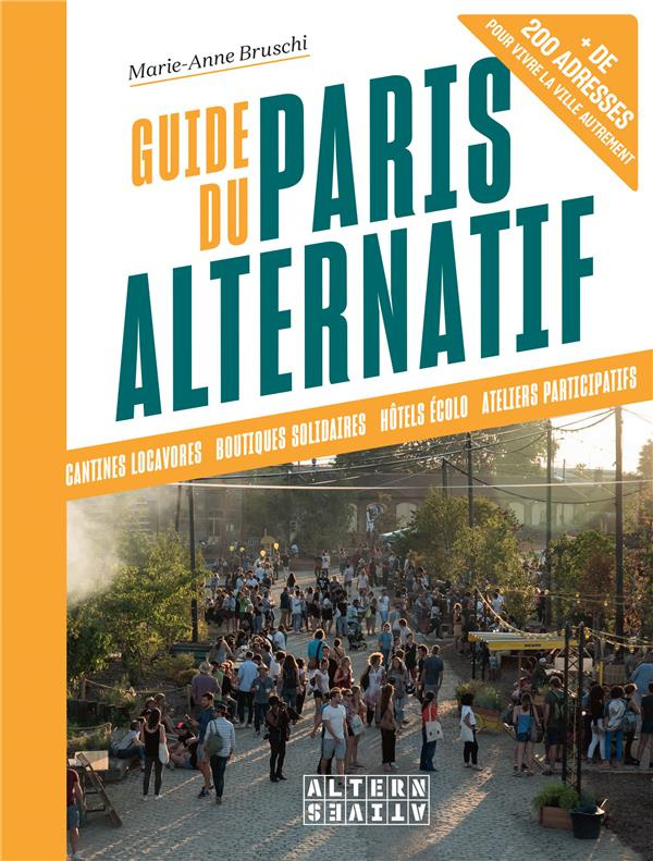 Guide du Paris alternatif.   de 200 adresses pour vivre la ville autrement