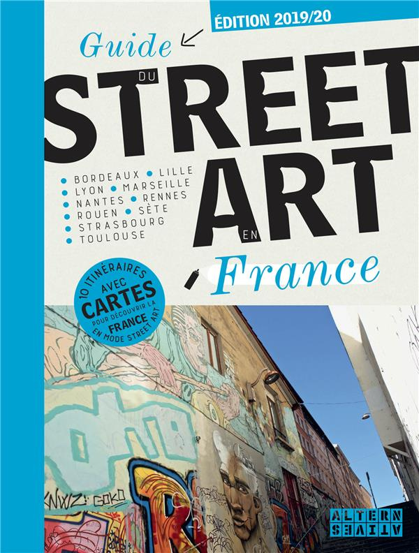 Guide du Street Art en France. Edition 2019-2020
