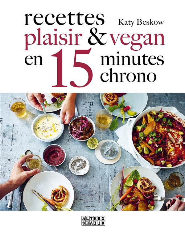 Recettes plaisir et vegan en 15 minutes chrono
