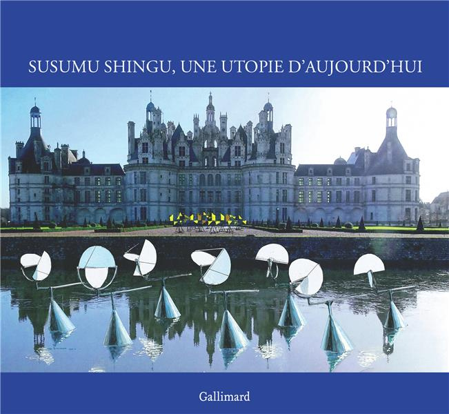 Susumu Shingu, Une utopie d’aujourd’hui. Domaine national de Chambord, 6 octobre 2019 - 15 mars 2020