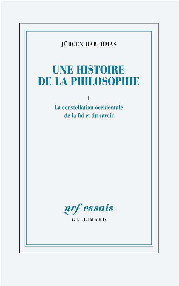 Une histoire de la philosophie. Tome 1, La constellation occidentale de la foi et du savoir
