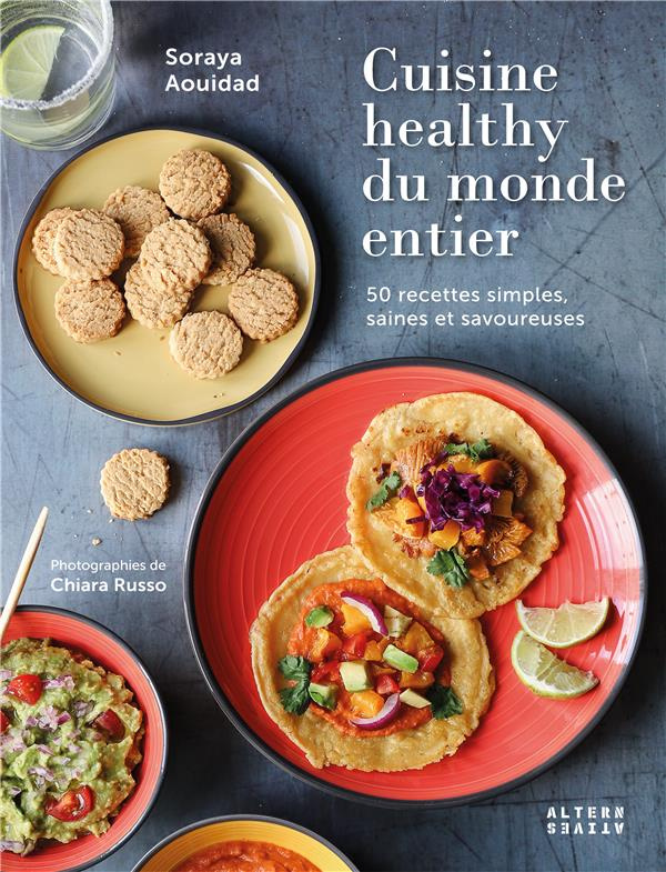 Cuisine healthy du monde entier. 50 recettes simples, saines et savoureuses