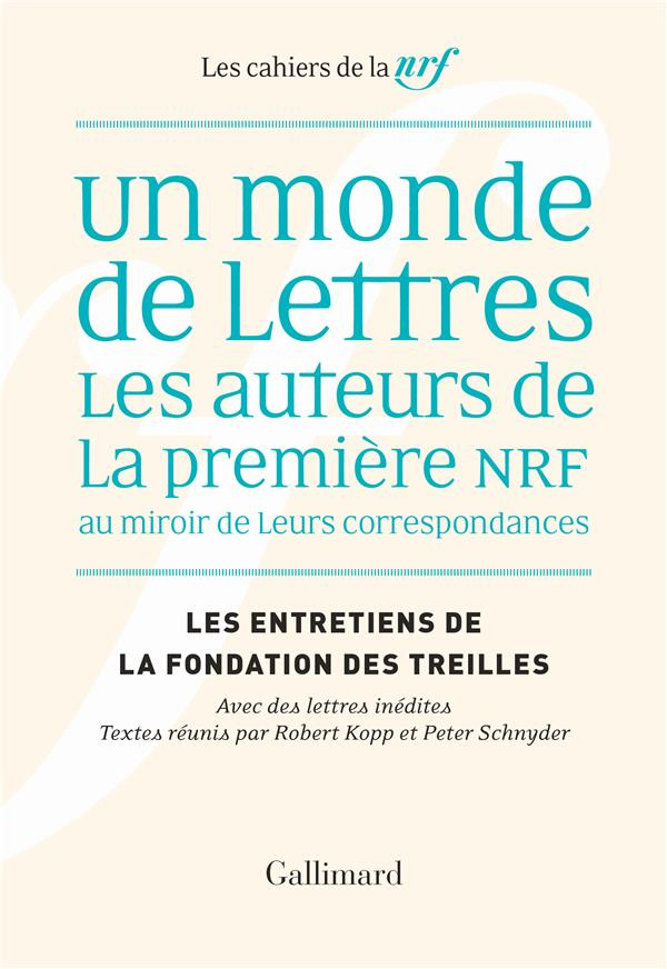 Les entretiens de la Fondation des Treilles : Un monde de lettres. Les auteurs de la première NRF au