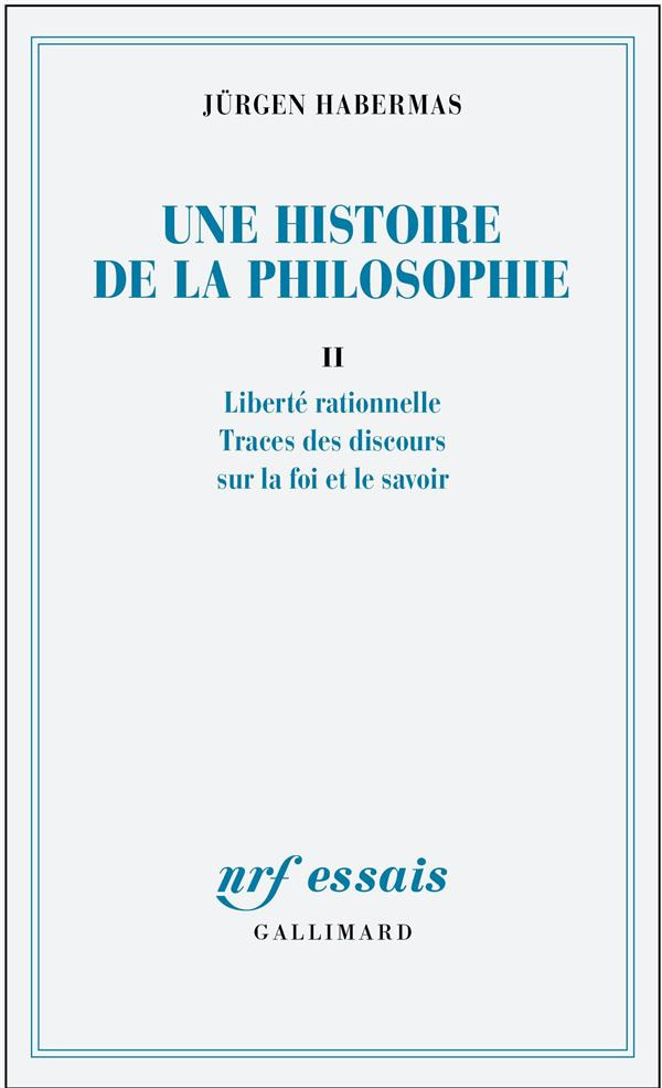 Une histoire de la philosophie. Tome 2, Liberté rationelle. Trace des discours sur la foi et le savo