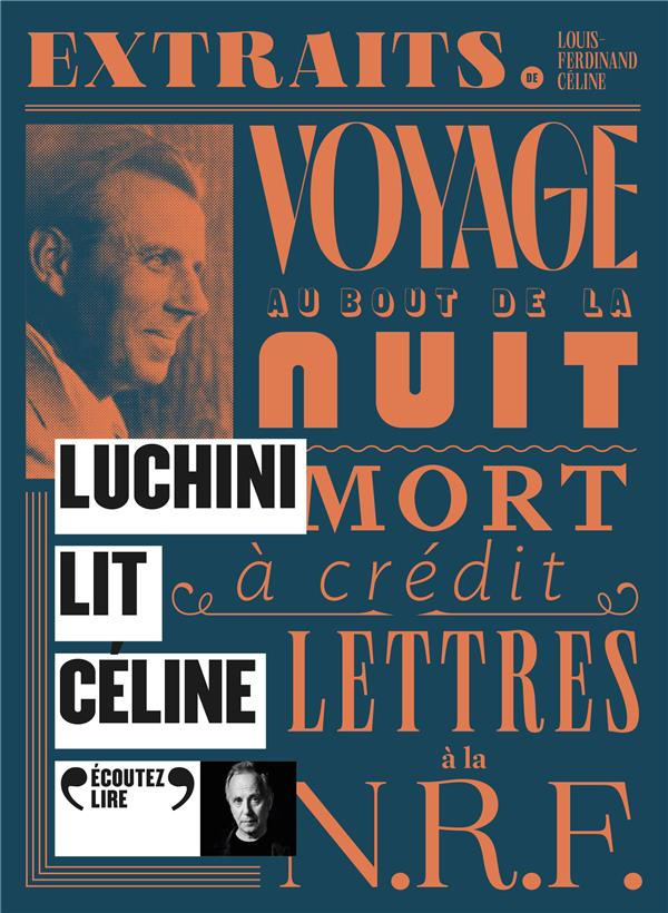 Luchini lit Céline. Voyage au bout de la nuit ; Mort à crédit ; Lettres à la N.R.F, 1 CD audio MP3