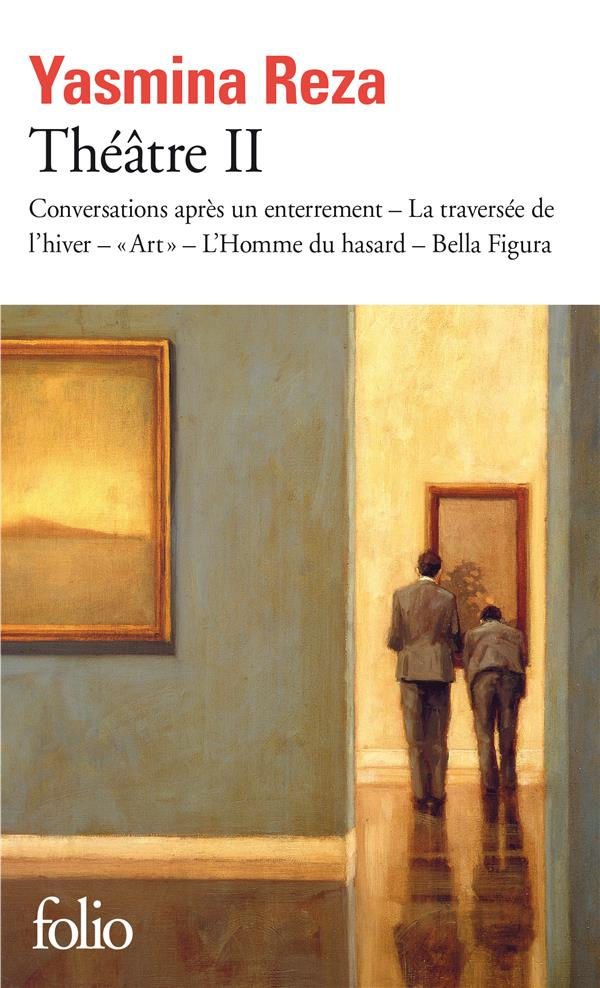 Théâtre II. Conversations après un enterrement ; La traversée de l'hiver ; "Art" ; L'Homme du hasard