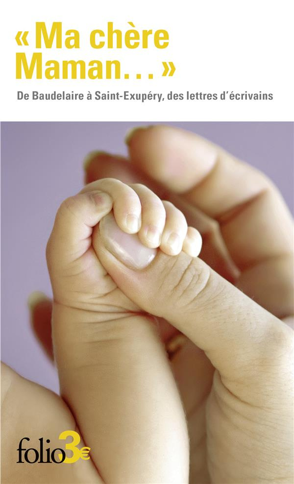 Ma chère Maman.... De Baudelaire à Saint-Exupéry, des lettres d'écrivains