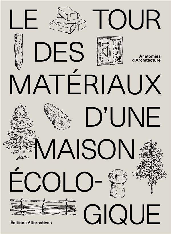 Le tour des matériaux d'une maison écologique. Anatomies d'architecture