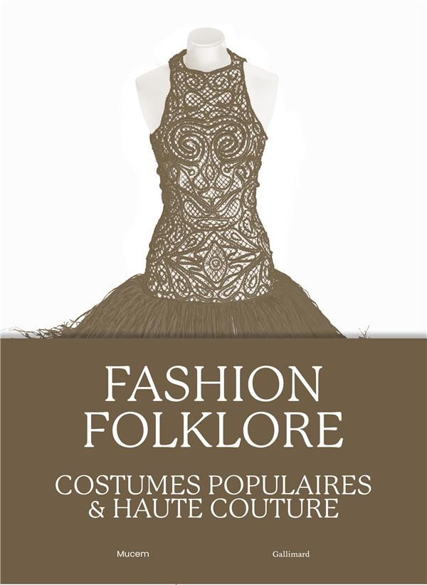 Fashion Folklore. Costumes populaires & haute couture