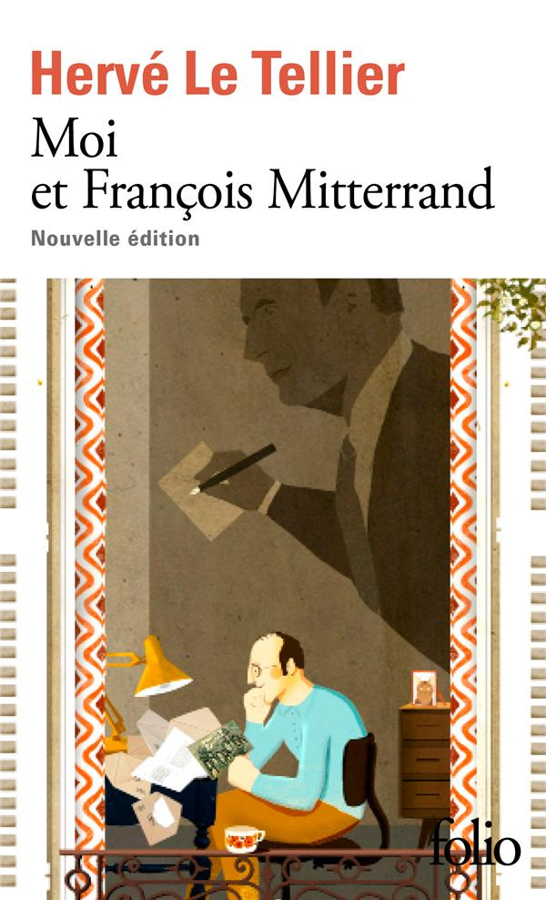 Moi et François Mitterrand. Suivi de Moi et Jacques Chirac, Moi et Sarkozy, Moi et François Hollande