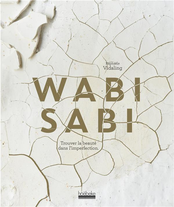 Wabi sabi. Trouver la beauté dans l'imperfection
