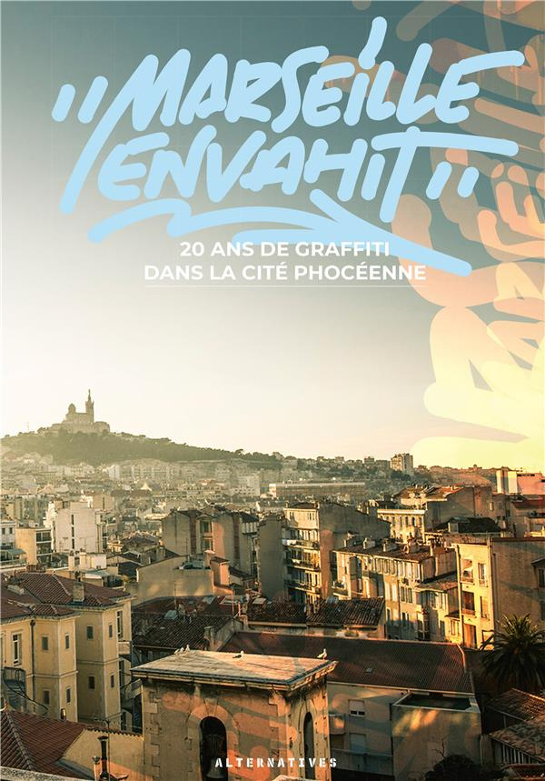 Marseille envahit. 20 ans de graffiti dans la cité phocéenne