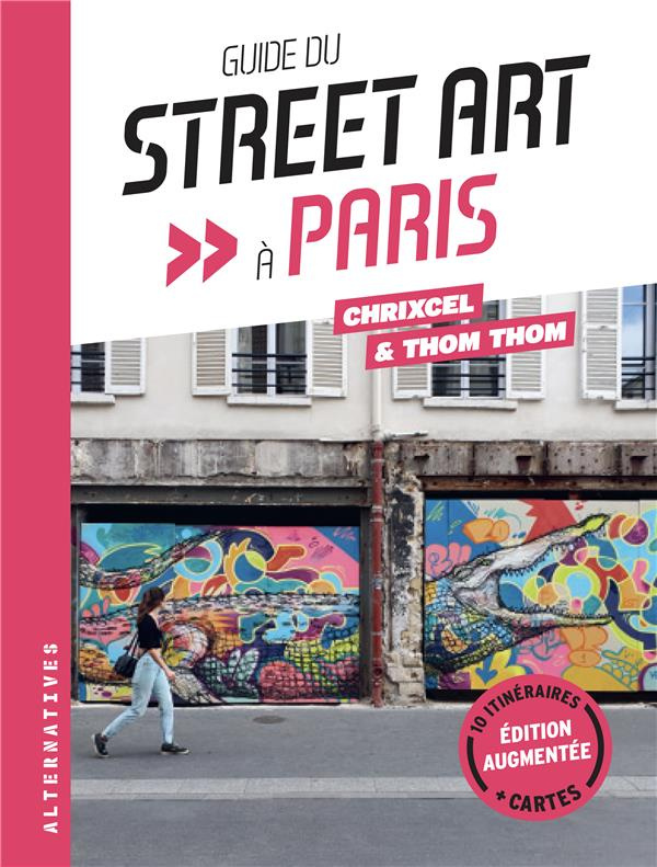 Guide du street art à Paris. Edition revue et augmentée