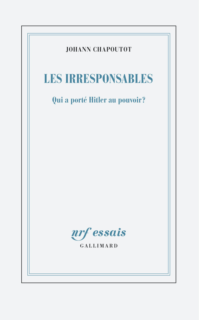 Les Irresponsables. Qui a porté Hitler au pouvoir ?