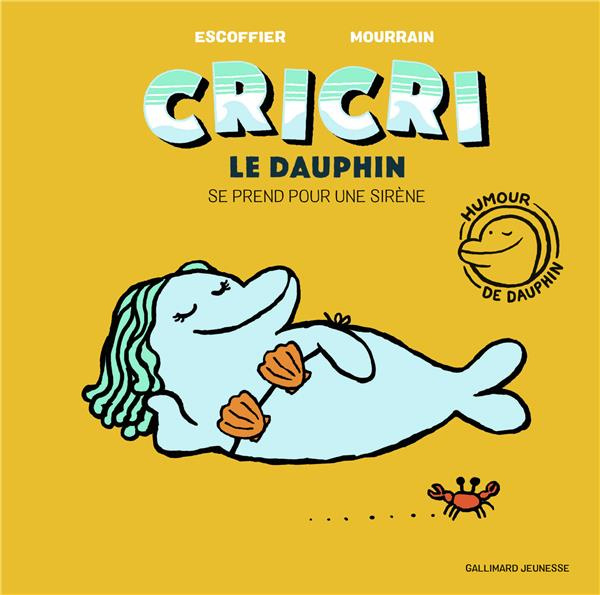 Cricri le dauphin Tome 2 : Cricri le dauphin se prend pour une sirène
