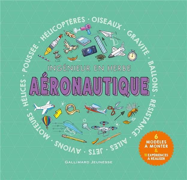 Aéronautique. Ingénieur en herbe. Avec 6 modèles à monter et 11 expériences à réaliser
