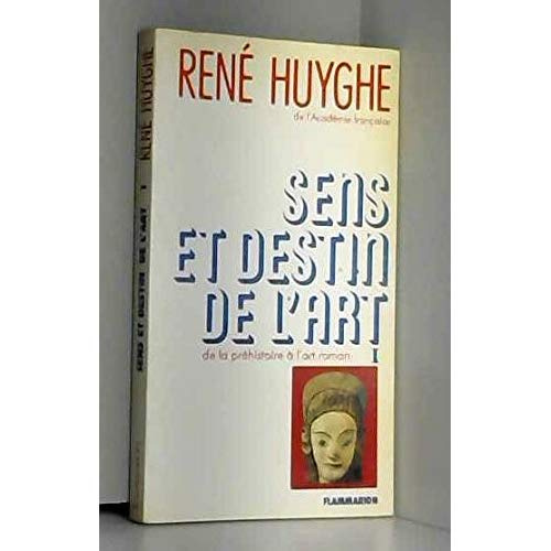 SENS ET DESTIN DE L'ART TOME 1 . DE LA PREHISTOIRE A L'ART ROMAN