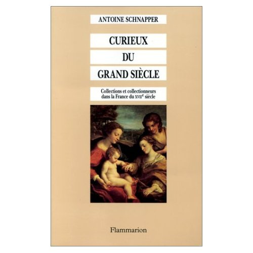 Collections et collectionneurs dans la France du XVIIe siècle Tome 2 : Curieux du Grand siècle