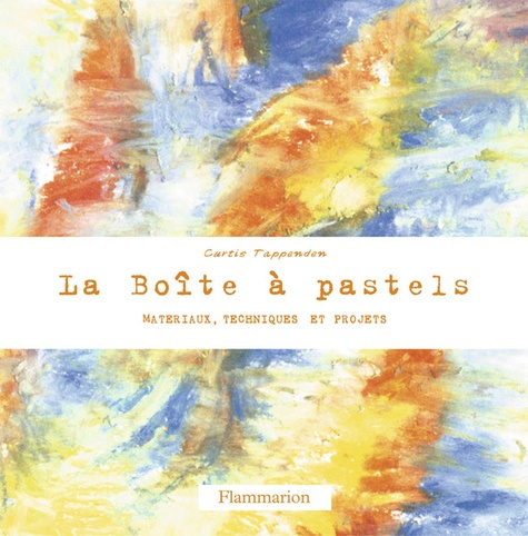 La boîte à pastels. Matériaux, techniques et projets