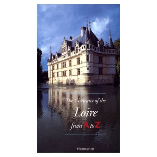The châteaux of the Loire from A to Z