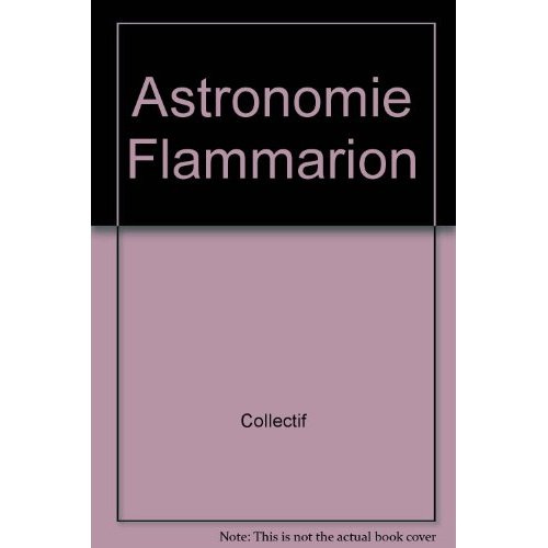 Astronomie flammarion. - ouvrage collectif dirige edition brochee en 2 volumes avec un millier d'ill