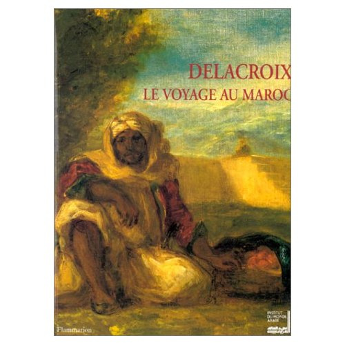 Delacroix, le voyage au Maroc. Exposition organisée par l'Institut du Monde Arabe du 27 septembre 19