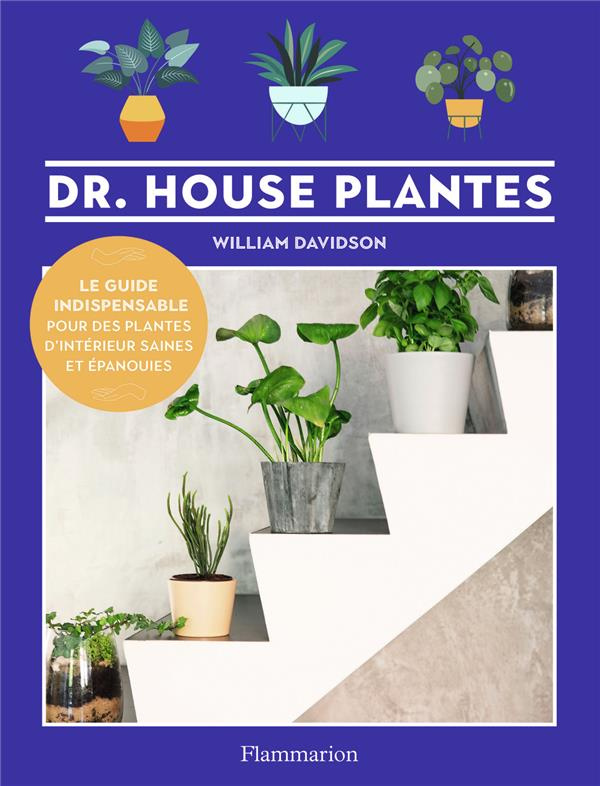 Dr. Houseplantes. Un guide indispensable pour des plantes d'intérieur saines et épanouies