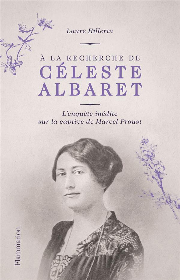 A la recherche de Céleste Albaret. L'enquête inédite sur la captive de Marcel Proust
