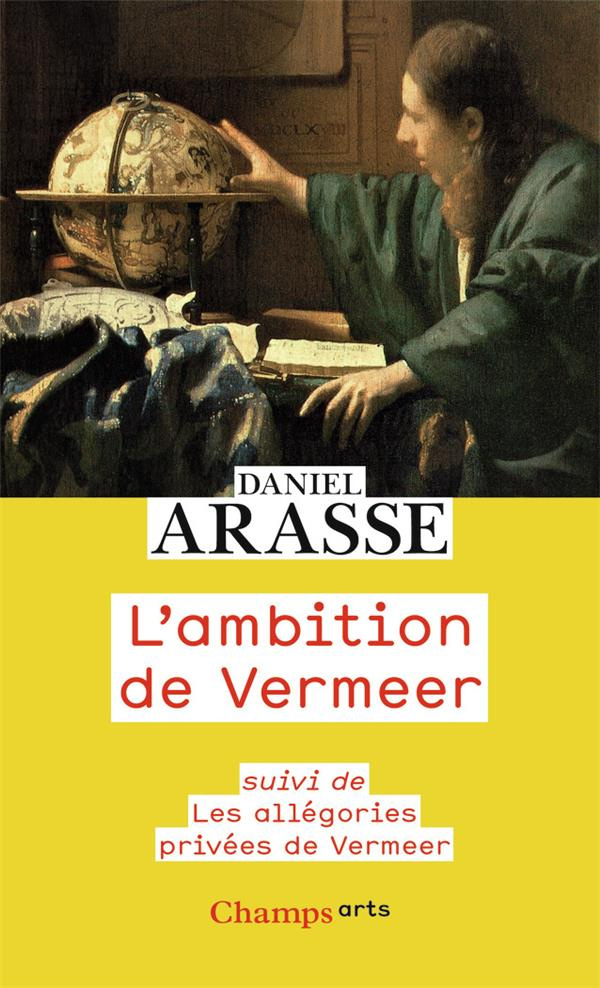 L'ambition de Vermeer. Suivi de Les allégories privées de Vermeer