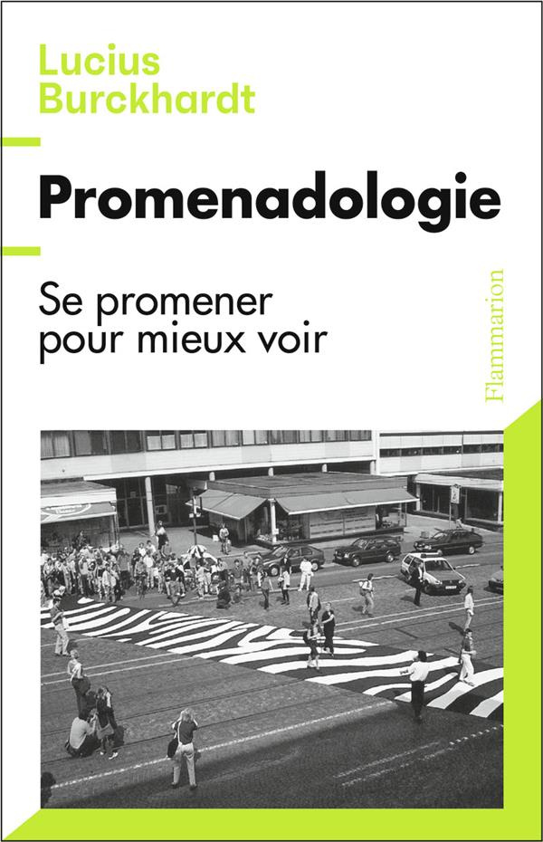 Promenadologie. Se promener pour mieux voir