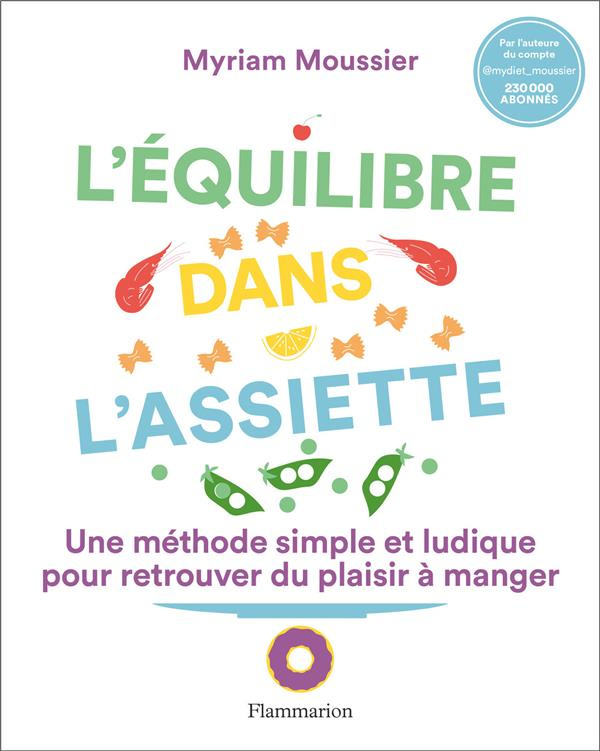 L'équilibre dans l'assiette. Une méthode simple et ludique pour retrouver du plaisir à manger
