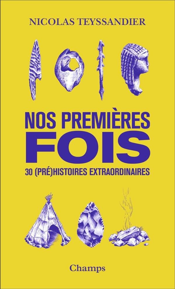 Nos premières fois. 30 (pré)histoires extraordinaires