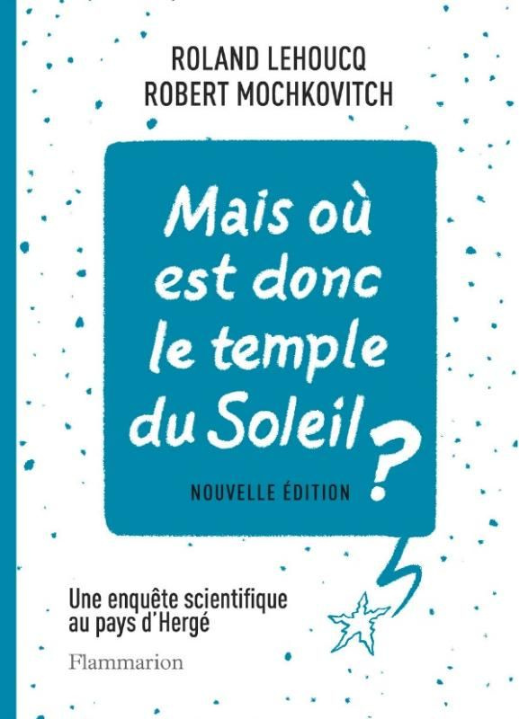 Mais où est donc le temple du soleil ? Une enquête scientifique au pays d'Hergé